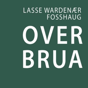 Over brua (lydbok) av Lasse Wardenær Fosshaug