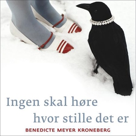 Ingen skal høre hvor stille det er (lydbok) av Benedicte Meyer Kroneberg