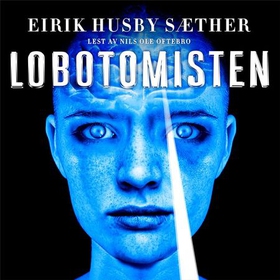 Lobotomisten ; Heksedoktoren (lydbok) av Eirik Husby Sæther