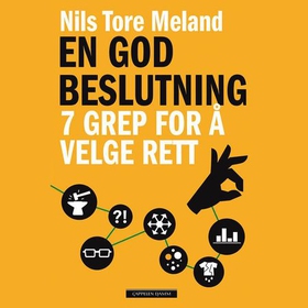 En god beslutning - 7 grep for å velge rett (lydbok) av Nils Tore Meland