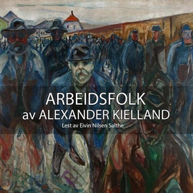 Arbeidsfolk (lydbok) av Alexander L. Kielland
