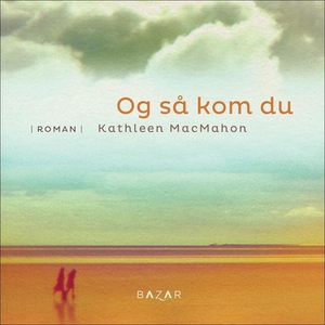 Og så kom du (lydbok) av Kathleen MacMahon