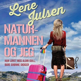 Naturmannen og jeg - han lovet meg aldri gull, bare grønne skoger (lydbok) av Lene Julsen