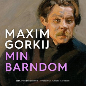 Min barndom (lydbok) av Maksim Gorkij, Maxim