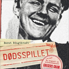 Dødsspillet - en biografi om motstandsmannen Gregers Gram (lydbok) av Bernt Rougthvedt