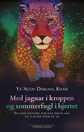 Med jaguar i kroppen og sommerfugl i hjertet - en sann historie som kan hjelpe deg til å huske hvem du er (ebok) av Ya'Acov Darling Khan