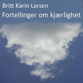 Fortellinger om kjærlighet (lydbok) av Britt Karin Larsen