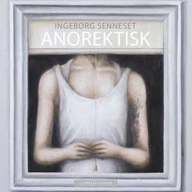 Anorektisk (lydbok) av Ingeborg Senneset