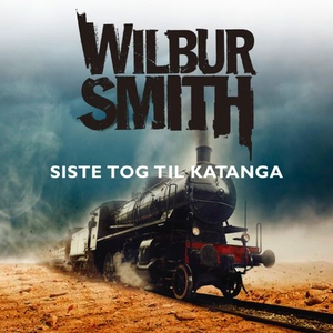 Siste tog til Katanga (lydbok) av Wilbur Smit