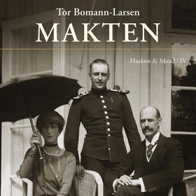 Makten - Haakon & Maud IV (lydbok) av Tor Bomann-Larsen