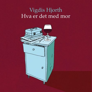 Hva er det med mor (lydbok) av Vigdis Hjorth