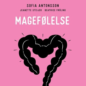 Magefølelse - en bok for deg med urolig mage og irritabel tarm (lydbok) av Sofia Antonsson