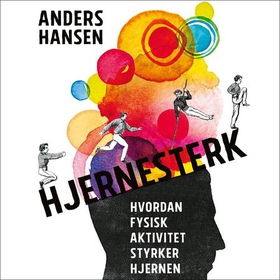 Hjernesterk - hvordan fysisk aktivitet styrker hjernen (lydbok) av Anders Hansen
