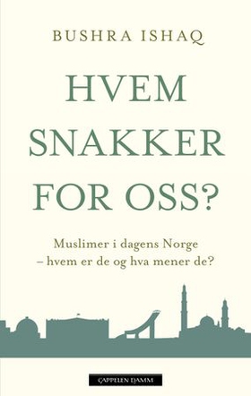 Hvem snakker for oss? - muslimer i dagens Norge - hvem er de og hva mener de? (ebok) av Bushra Ishaq