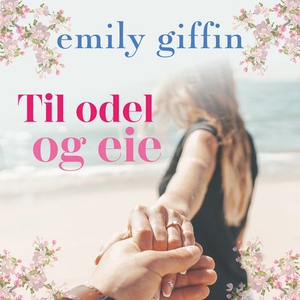 Til odel og eie (lydbok) av Emily Giffin