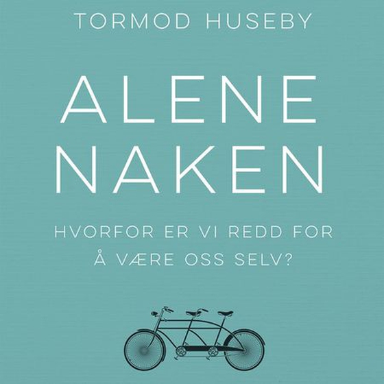 Alene naken - hvorfor er vi redd for å være oss selv? (lydbok) av Tormod Huseby