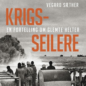 Krigsseilere (lydbok) av Vegard Sæther