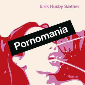 Pornomania (lydbok) av Eirik Husby Sæther