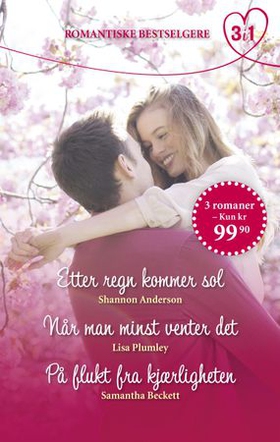 Etter regn kommer sol ; Når man minst venter det ; På flukt fra kjærligheten (ebok) av Shannon Anderson