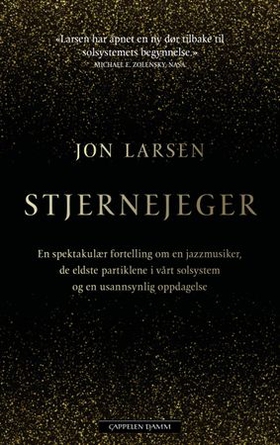 Stjernejeger - en spektakulær fortelling om en jazzmusiker, de eldste partiklene i vårt solsystem og en usannsynlig oppdagelse (ebok) av Jon Larsen