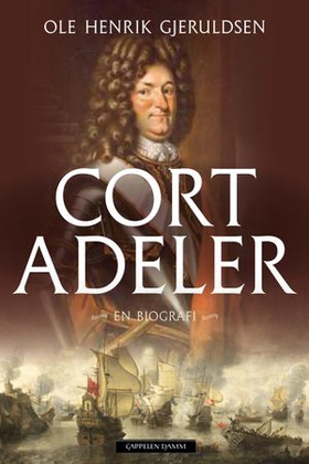 Cort Adeler - sjømann og krigshelt fra 1600-tallet (ebok) av Ole Henrik Gjeruldsen