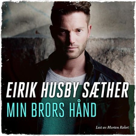 Min brors hånd (lydbok) av Eirik Husby Sæther