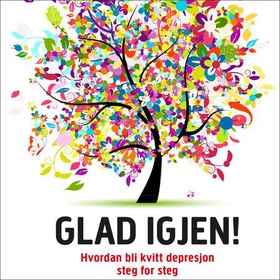 Glad igjen! - hvordan bli kvitt depresjon steg for steg (lydbok) av Kristian Hall