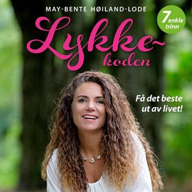 Lykkekoden - få det beste ut av livet! (lydbok) av May-Bente Høiland-Lode