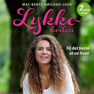 Lykkekoden (lydbok) av May-Bente Høiland-Lode