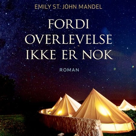 Fordi overlevelse ikke er nok (lydbok) av Emily St. John Mandel