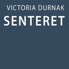 Senteret (lydbok) av Victoria Durnak