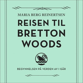 Reisen til Bretton Woods (lydbok) av Maria Berg Reinertsen