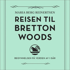 Reisen til Bretton Woods (lydbok) av Maria Be