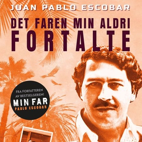 Pablo Escobar - det faren min aldri fortalte (lydbok) av Juan Pablo Escobar