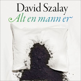 Alt en mann er (lydbok) av David Szalay