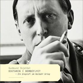 Diktaren i bombeflyet - ein biografi om Nordahl Grieg (lydbok) av Gudmund Skjeldal