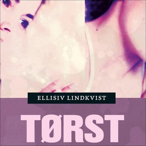 Tørst (lydbok) av Ellisiv Lindkvist