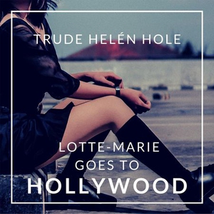 Lotte-Marie goes to Hollywood (lydbok) av Tru