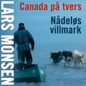 Canada på tvers - nådeløs villmark (lydbok) av Lars Monsen