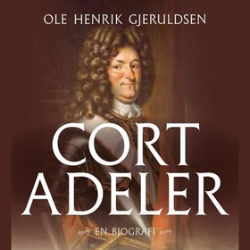 Cort Adeler - sjømann og krigshelt fra 1600-tallet (lydbok) av Ole Henrik Gjeruldsen