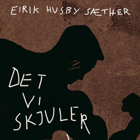 Det vi skjuler (lydbok) av Eirik Husby Sæther