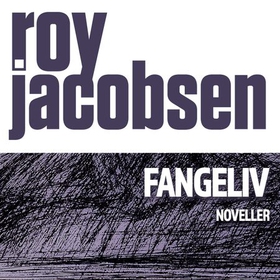 Fangeliv (lydbok) av Roy Jacobsen