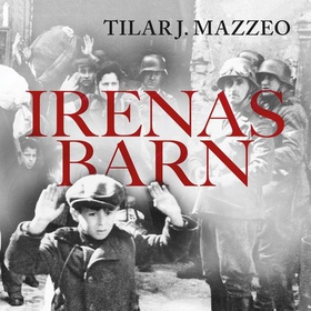 Irenas barn - den bemerkelsesverdige historien om kvinnen som reddet 2500 barn ut av gettoen i Warszawa (lydbok) av Tilar J. Mazzeo