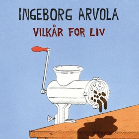 Vilkår for liv (lydbok) av Ingeborg Arvola