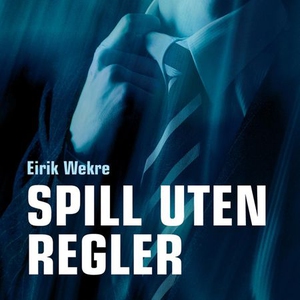 Spill uten regler (lydbok) av Eirik Wekre