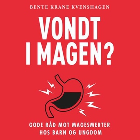 Vondt i magen? - gode råd mot magesmerter hos barn og ungdom (lydbok) av Bente Krane Kvenshagen