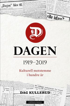 Dagen - 1919-2019 - kulturell motstemme i hundre år (ebok) av Dag Kullerud