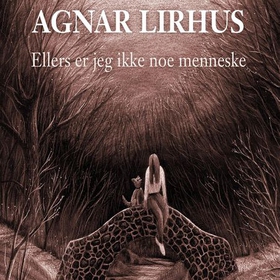 Ellers er jeg ikke noe menneske (lydbok) av Agnar Lirhus