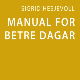 Manual for betre dagar (lydbok) av Sigrid Hesjevoll