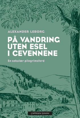 På vandring uten esel i Cevennene - en sekulær pilegrimsferd (ebok) av Alexander Leborg